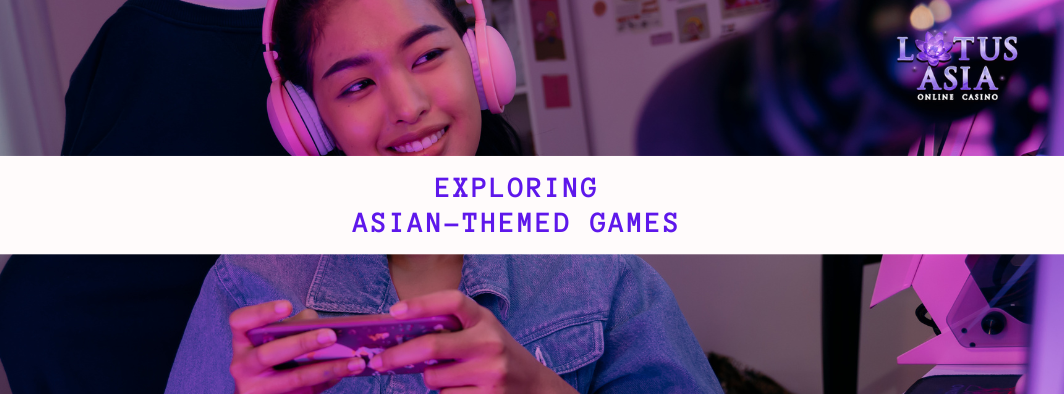 Exploring Asian-Themed Games Exploring Asian-Themed Games